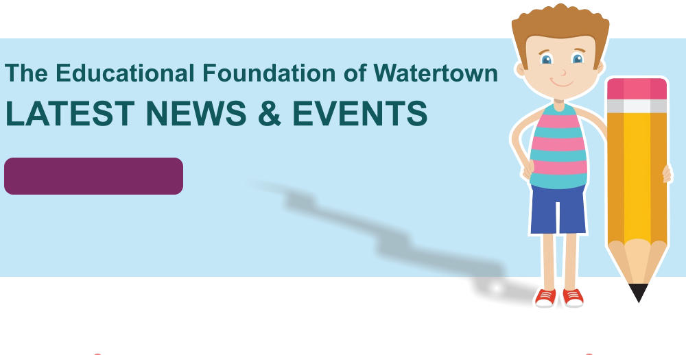 The Educational Foundation of Watertown LATEST NEWS & EVENTS