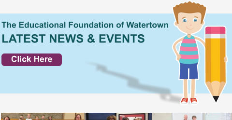 The Educational Foundation of Watertown LATEST NEWS & EVENTS Click Here
